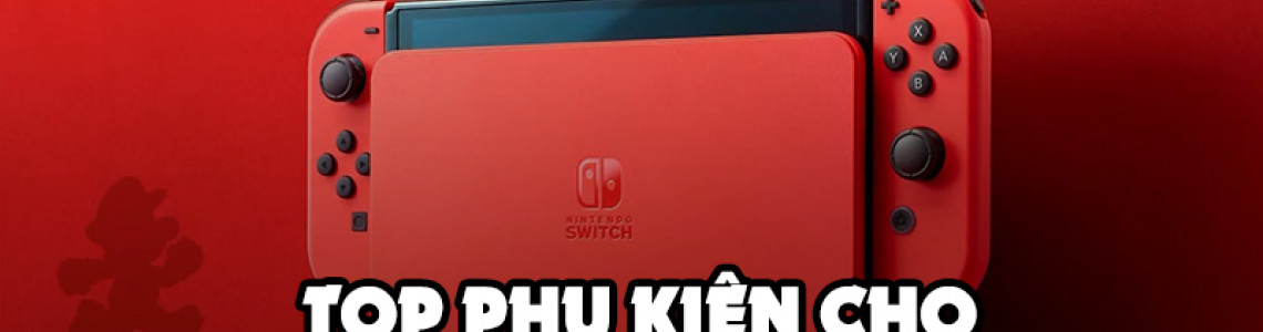 Top Những Phụ Kiện Nên Có Cho Nintendo Switch