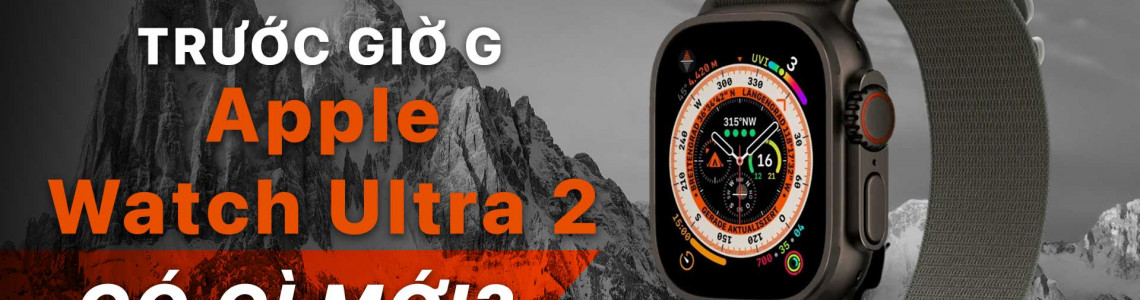 Apple Watch Ultra 2 Trước Giờ G: Có Gì Mới?