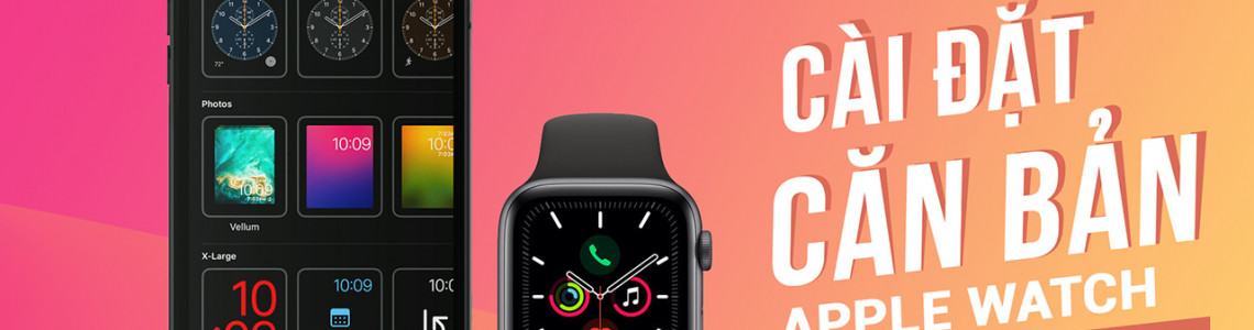 Cách cài đặt Apple Watch khi mới mua về - Series hướng dẫn sử dụng Apple Watch