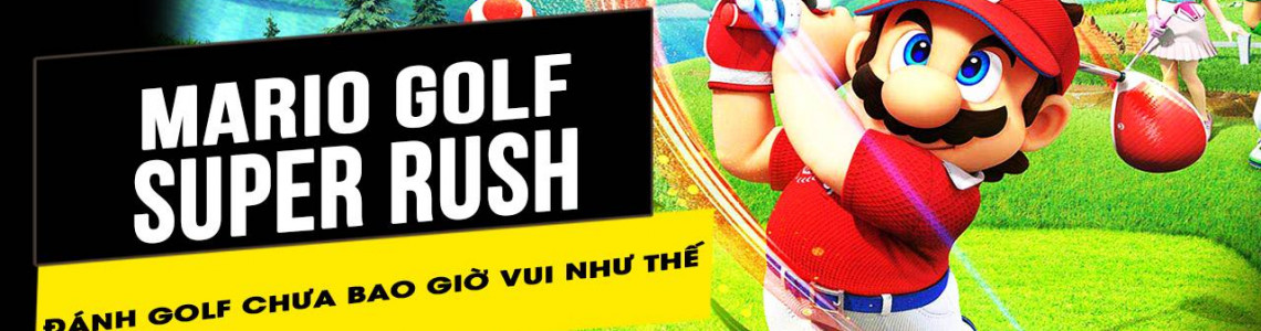 Chưa bao giờ chơi đánh gôn tại nhà mà vui như Mario Golf: Super Rush