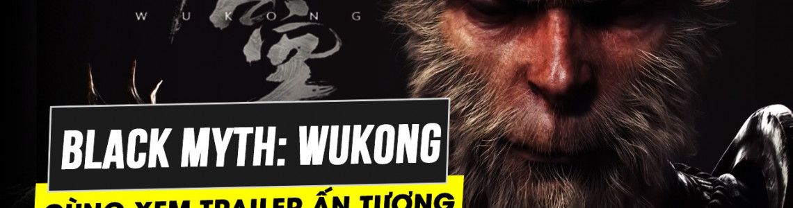 Cùng chiêm ngưỡng trailer cực kỳ ấn tượng của Black Myth Wukong