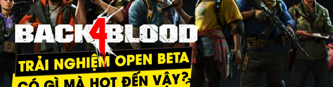 Cùng xem bên trong Back 4 Blood ngày đầu Open Beta có gì hấp dẫn?