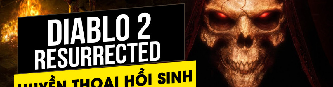 Diablo 2 Resurrected Khi huyền thoại sắp hồi sinh