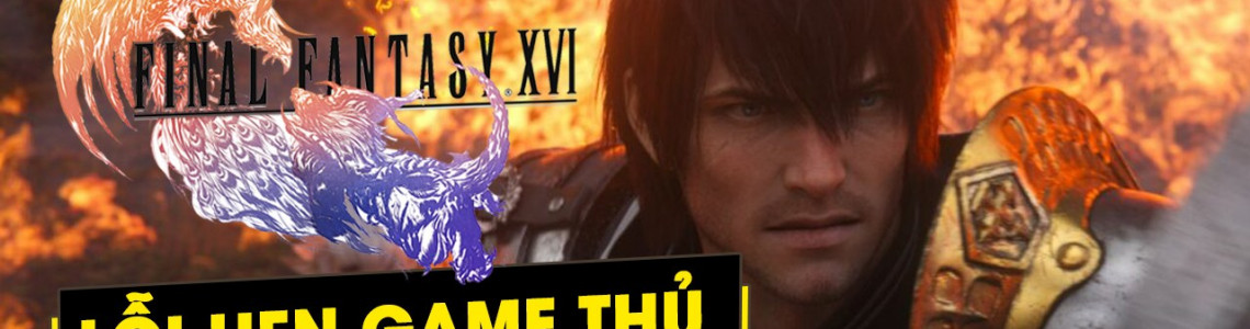 [TGS201] Final Fantasy XVI lỗi hẹn game thủ tại Tokyo Game Show 2021 vì lí do gì?