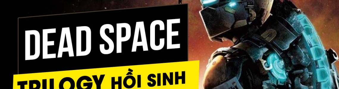 Game kinh dị Dead Space bất ngờ được hồi sinh