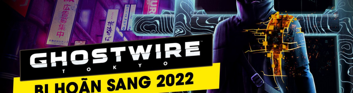 Ghostwire: Tokyo bị trì hoãn ngày ra mắt đến đầu năm 2022