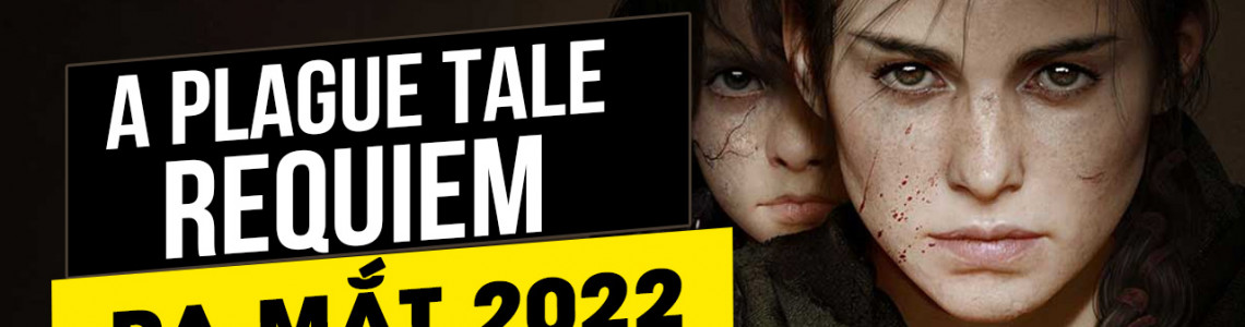 Hậu truyện của A Plague Tale: Requiem sẽ ra mắt vào năm 2022