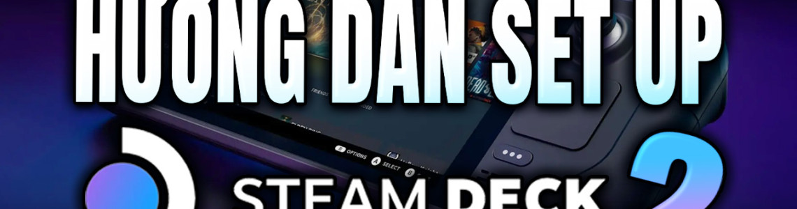 Hướng dẫn cách Setup Steam Deck Phần 2