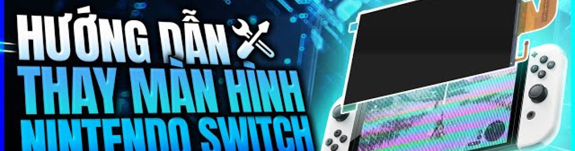 Hướng dẫn thay/sửa màn hình bị sọc Nintendo Switch