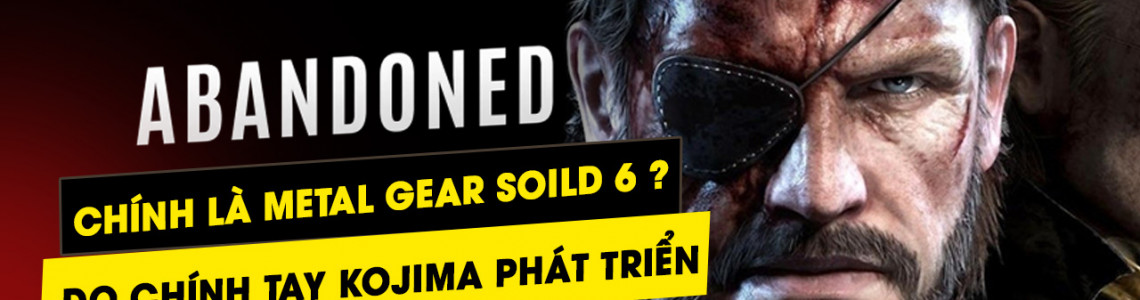 Rất có thể Abandoned chính là Metal Gear Solid ngày nào đang được bí mật hồi sinh?