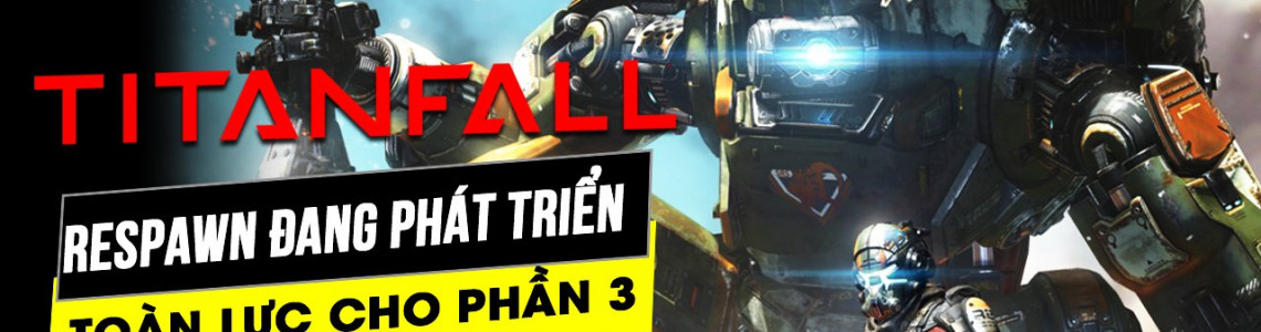 Respawn đang bận tập trung toàn lực cho dự án Titanfall 3