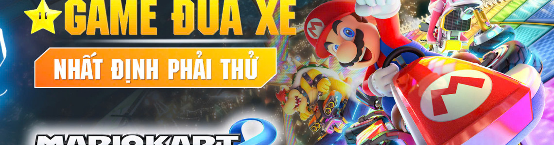 Siêu Phẩm Game Đua Xe Mario Kart 8 Deluxe Nhất Định Phải Thử Qua Khi Sở Hữu Nintendo Switch