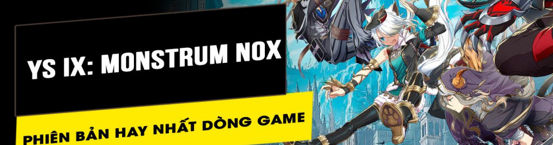 Ys IX Monstrum Nox - Trải nghiệm phiên bản hay nhất của dòng game