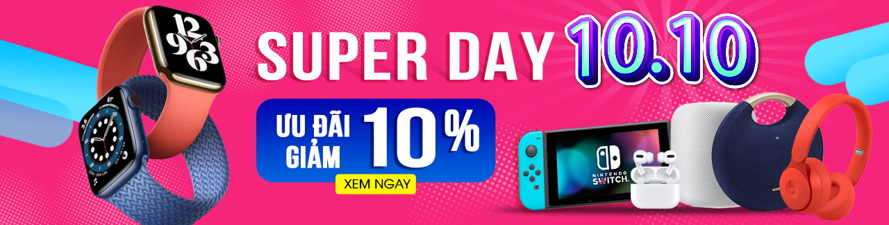 Super Day - Super Sale: Ưu đãi giảm 10% các sản phẩm công nghệ Hot