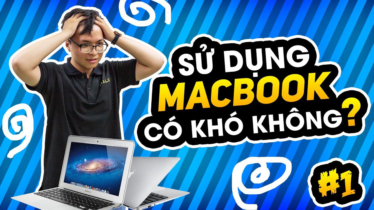 Series Sử Dụng Macbook: #1 Macbook Có Quá Khó Để Sử Dụng? 1 tap 1 macbook co kho khong