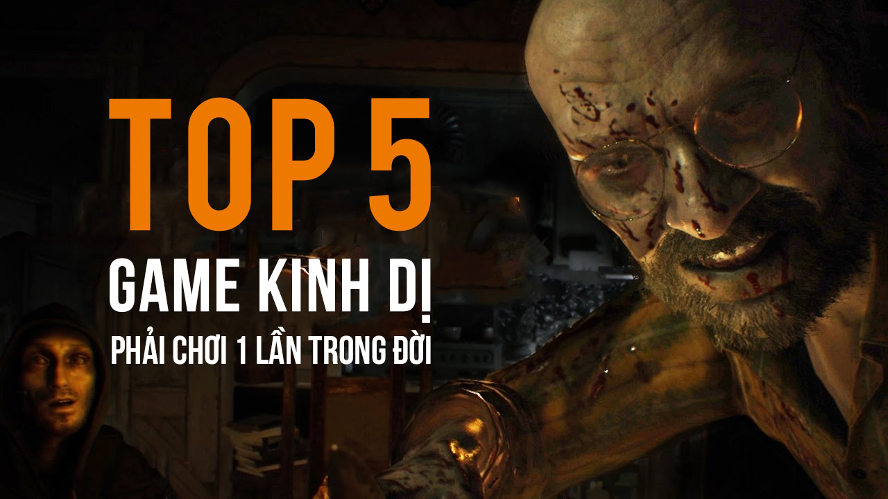 Top 5 Game Kinh Dị Phải Chơi Trong Đời 1 top 5 game kinh di
