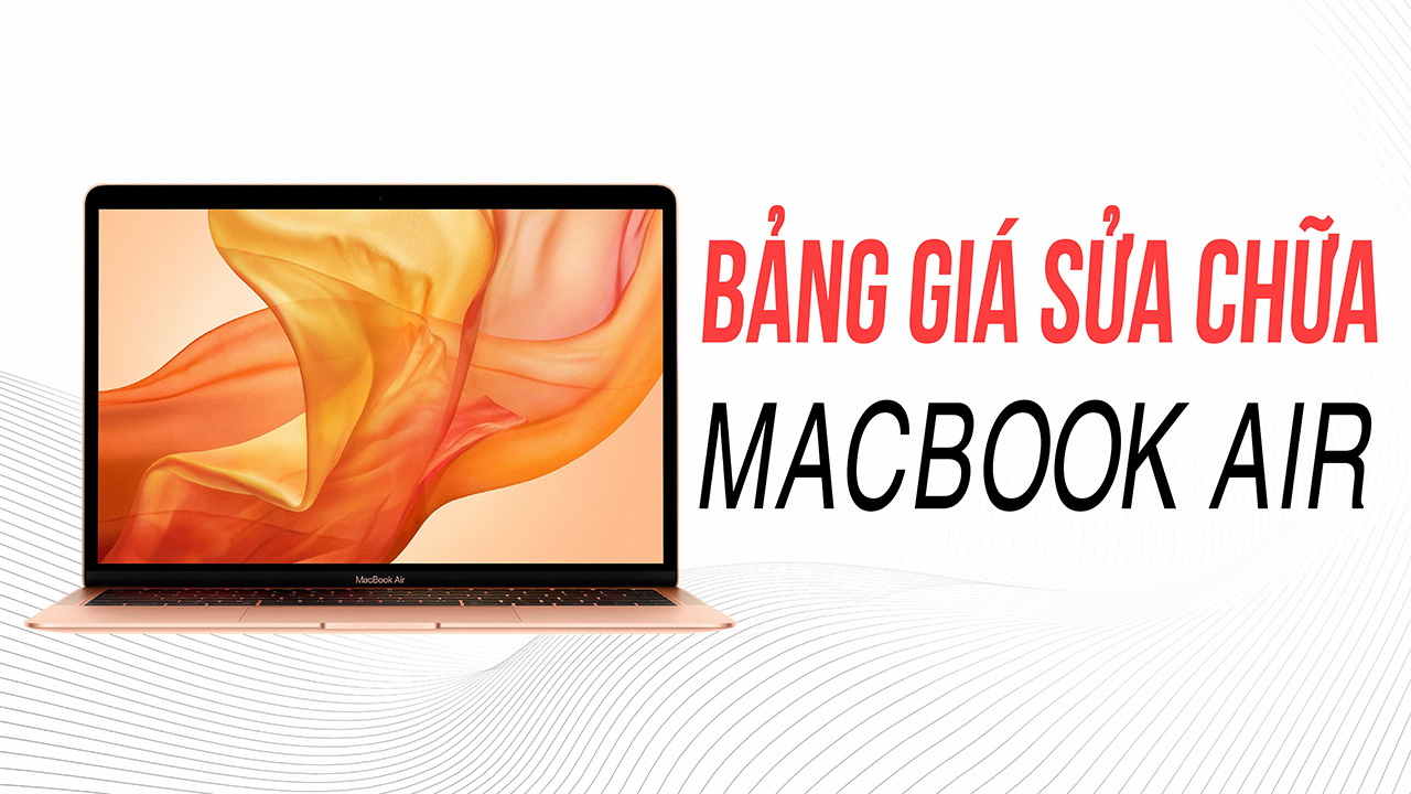 Bảng Giá Sửa Chữa MacBook Air 1 bang gia sua chua macbook air