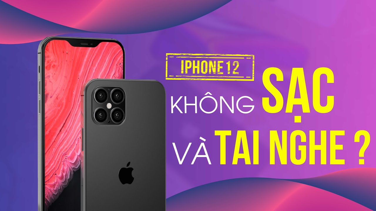 iPhone 12: Sẽ Không Sạc Và Tai Nghe Kèm Theo? Vì Sao? 7 iphone 12 tin don bo cu sac va tai nghe kem theo 0