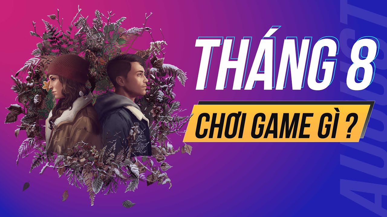 Những tựa game đáng chơi tháng 8 1 thang 8 choi gi