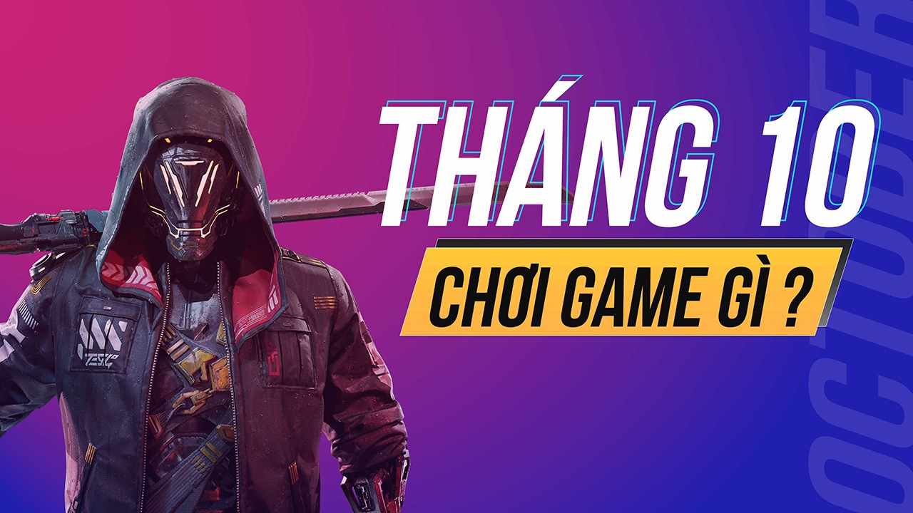 Những tựa game đáng chơi tháng 10 1 thang 10 choi gi