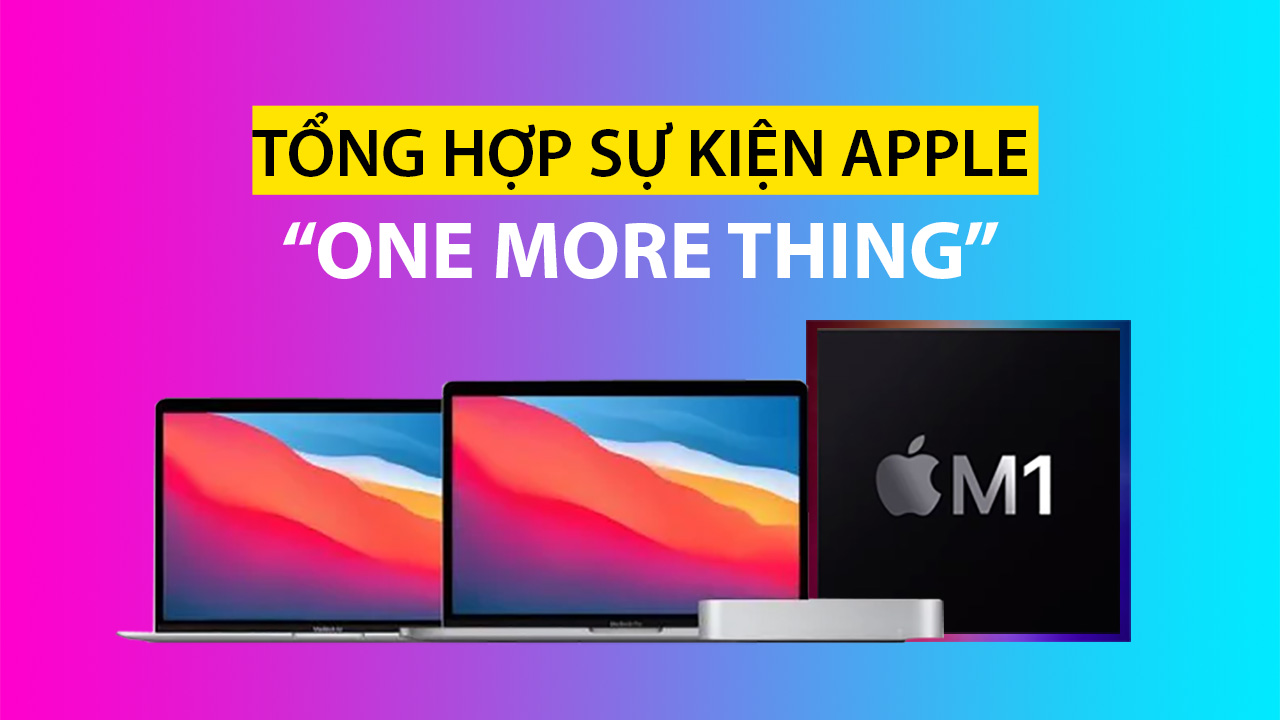 Apple Event Ngày 11/11: Ra mắt Apple Silicon, trình làng 3 mẫu máy Mac với giá bất ngờ 9 apple event one more thing 01 3