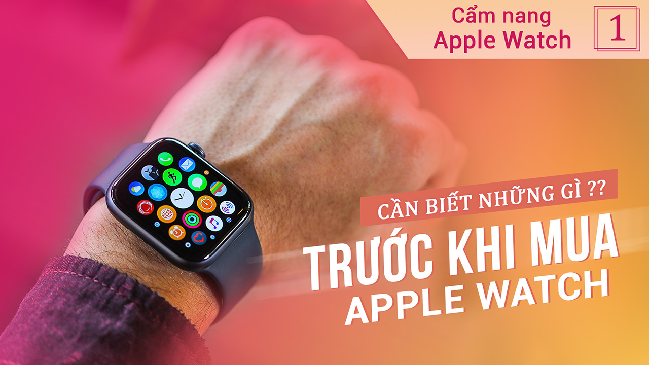 Những điều bạn cần biết trước khi mua Apple Watch - Series hướng dẫn sử dụng Apple Watch 5 cam nang apple watch tap 1 0