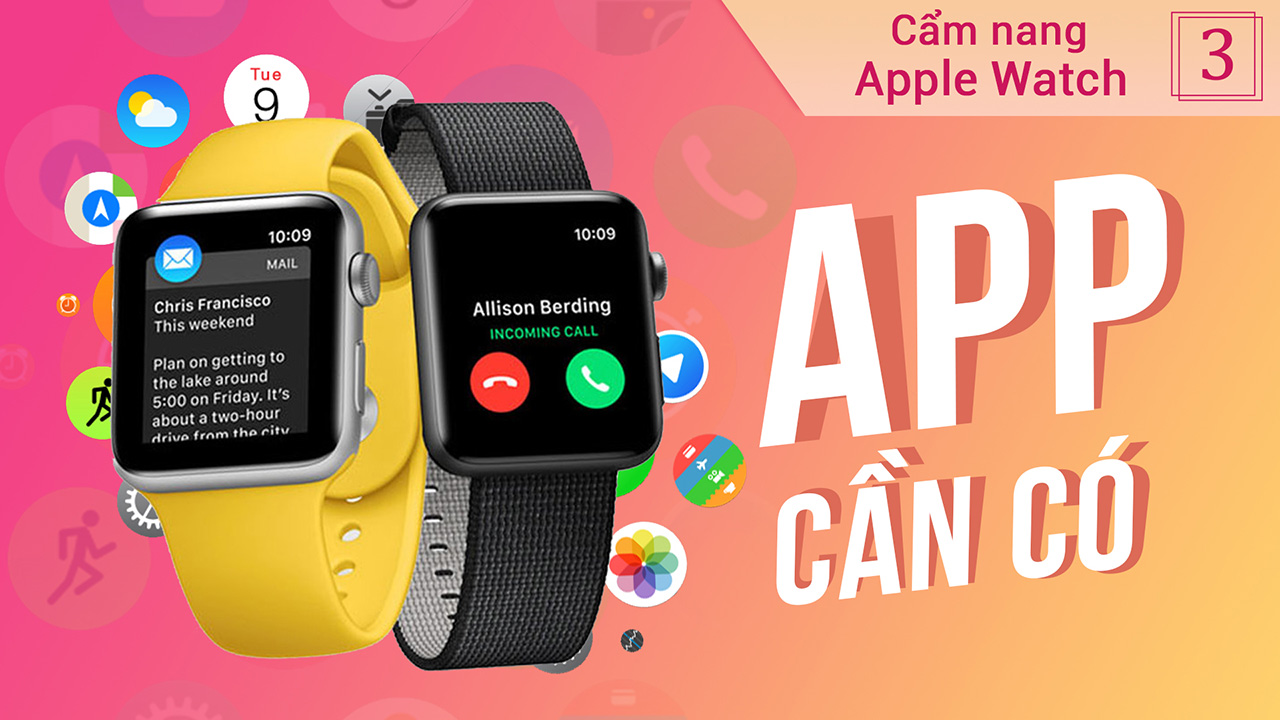Các ứng dụng cần thiết trên Apple Watch mà bạn phải có - Series hướng dẫn sử dụng Apple Watch 7 cam nang apple watch tap 3 0 2