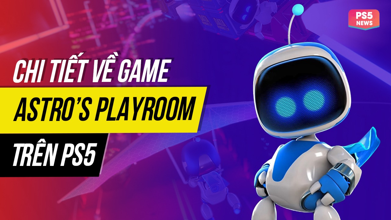 Chi tiết về Astro’s Playroom - tựa game độc quyền được tặng kèm khi mua PS5 6 chi tiet ve astros playrrom tua game doc quyen duoc tang kem khi mua ps5 0 2