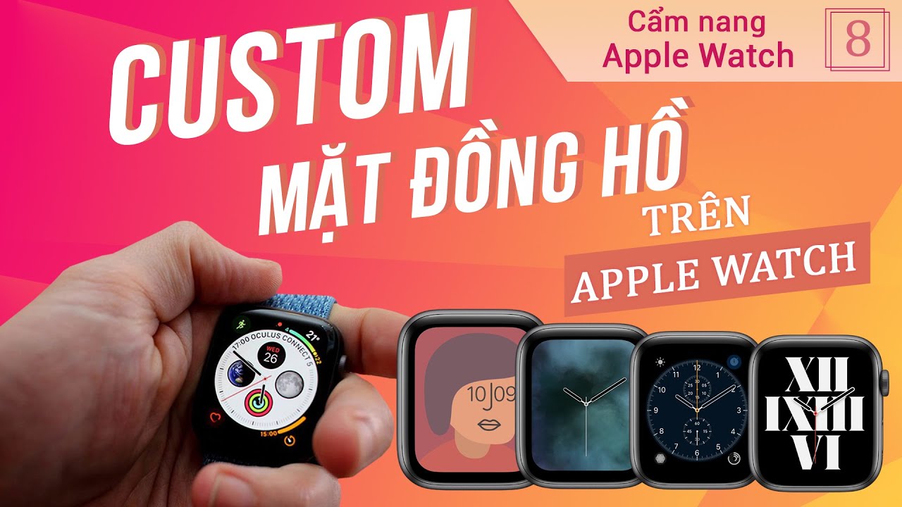 Cách tùy chỉnh mặt đồng hồ trên Apple Watch - Series hướng dẫn sử dụng Apple Watch 4 cam nang apple watch tap 8 0