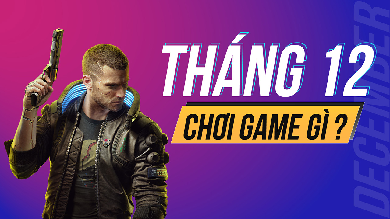 Những tựa game đáng chơi tháng 12 9 thang 12 choi gi