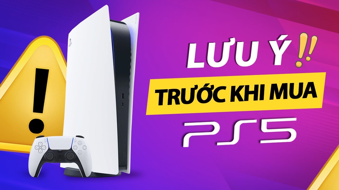 Hướng dẫn và lưu ý trước khi mua PS5 bạn cần biết 2 huong dan va luu y truoc khi mua ps5 ban can biet