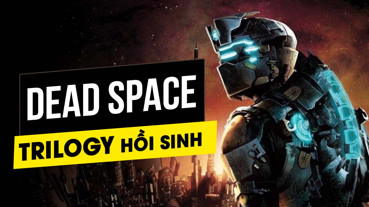Game kinh dị Dead Space bất ngờ được hồi sinh 3 game kinh di dead space bat ngo duoc hoi sinh 4