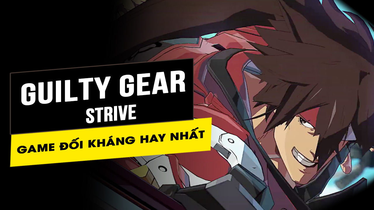 Sướng tay đã mắt cùng game song đấu Guilty Gear Strive 9 suong tay da mat cung game song dau guilty gears strive 28