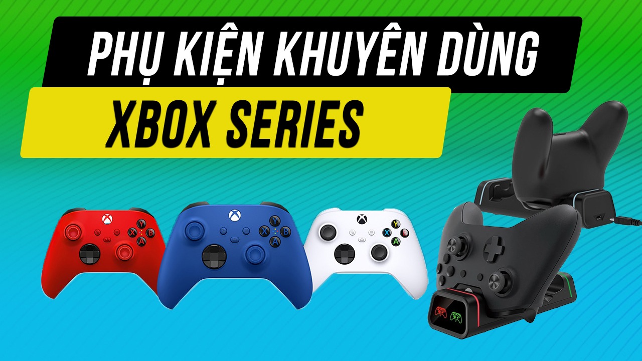 Loạt Phụ Kiện Khuyên Dùng Khi Sở Hữu Xbox Series 6 phu kien nen mua cho xbox 00