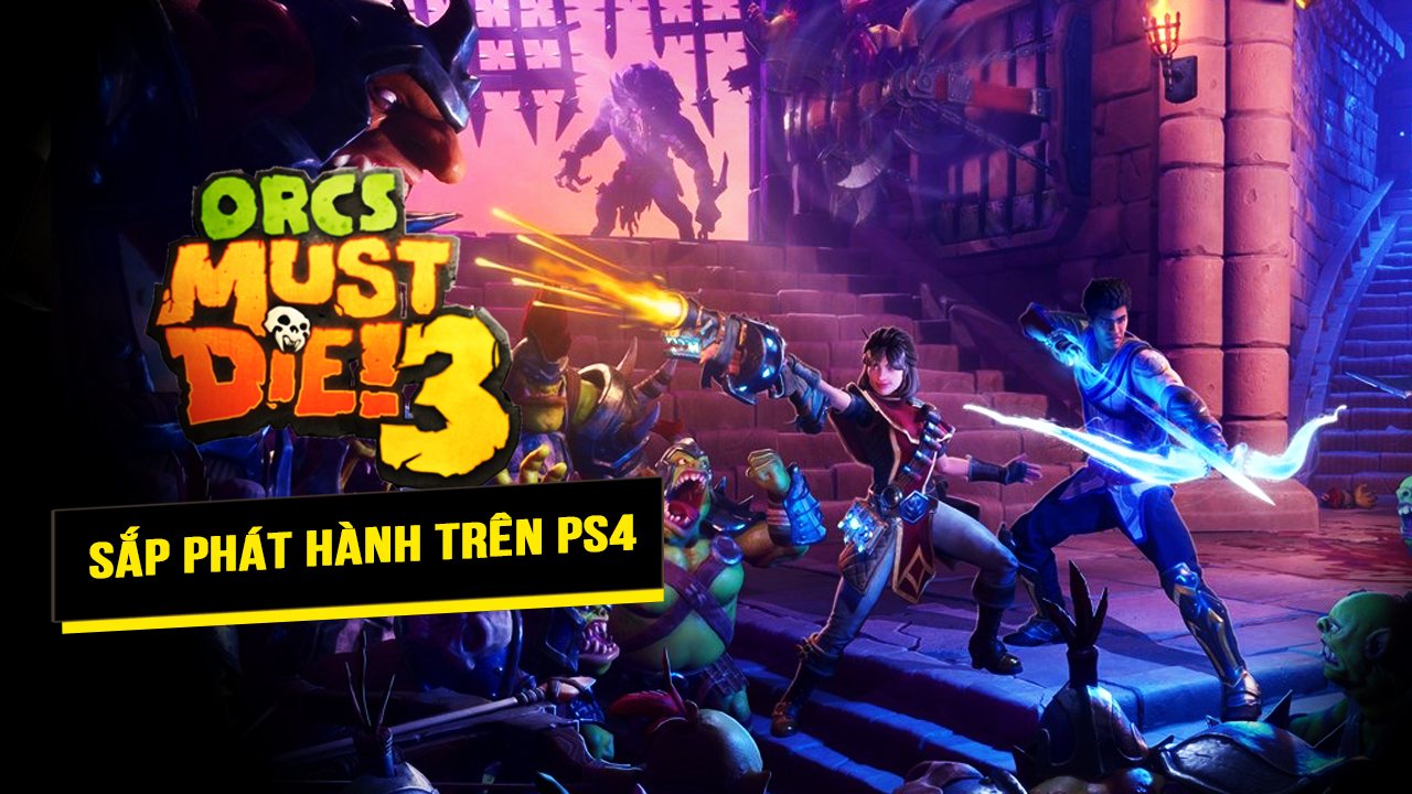 Tựa game thủ thành Orcs Must Die 3 sắp phát hành trên PS4 5 tua game thu thanh orcs must die 3 sap phat hanh tren ps4