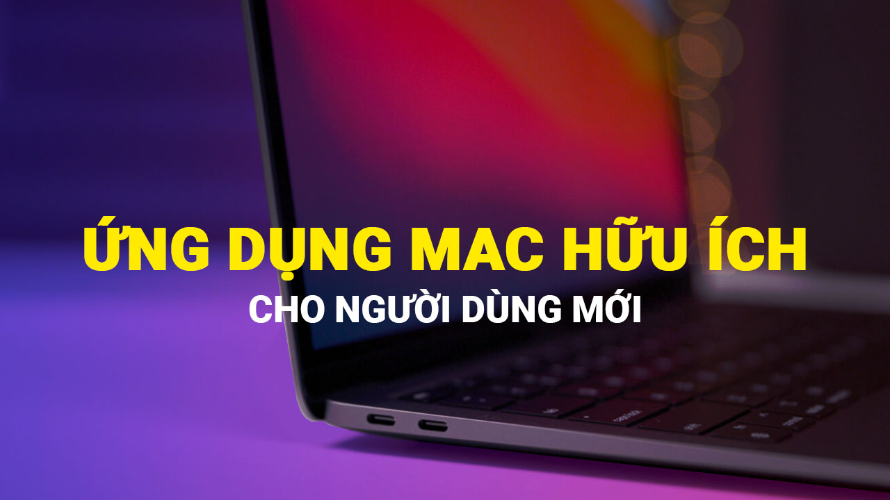 Những ứng dụng cần thiết cơ bản trên MacBook mà bạn cần biết 7 ung dung can thiet co ban tren macbook 0
