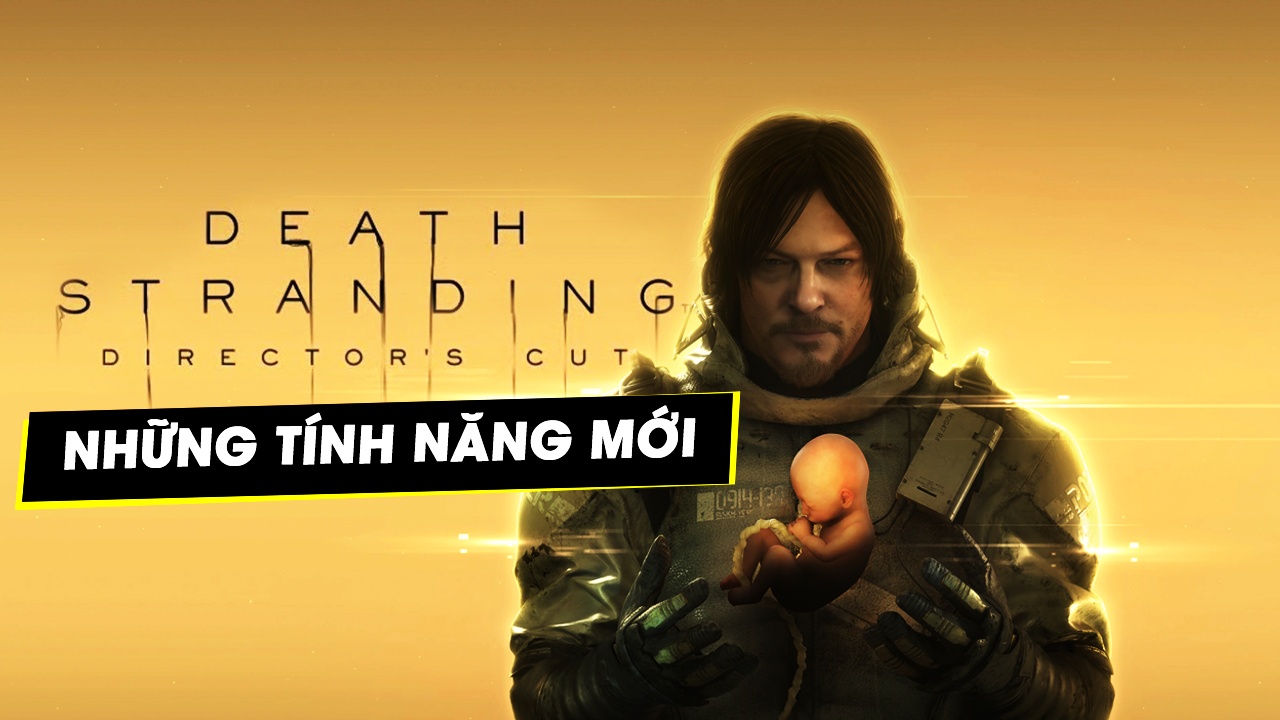 Death Stranding phiên bản Director's Cut cùng những tính năng hấp dẫn ra mắt 7 death stranding phien ban director cut cung nhung tinh nang hap dan ra mat