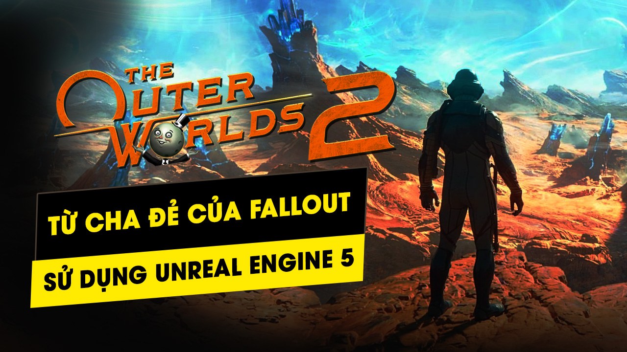 The Outer Worlds 2 sẽ sử dụng Unreal Engine 5 6 the outer worlds 2 se su dung unreal engine 5 8