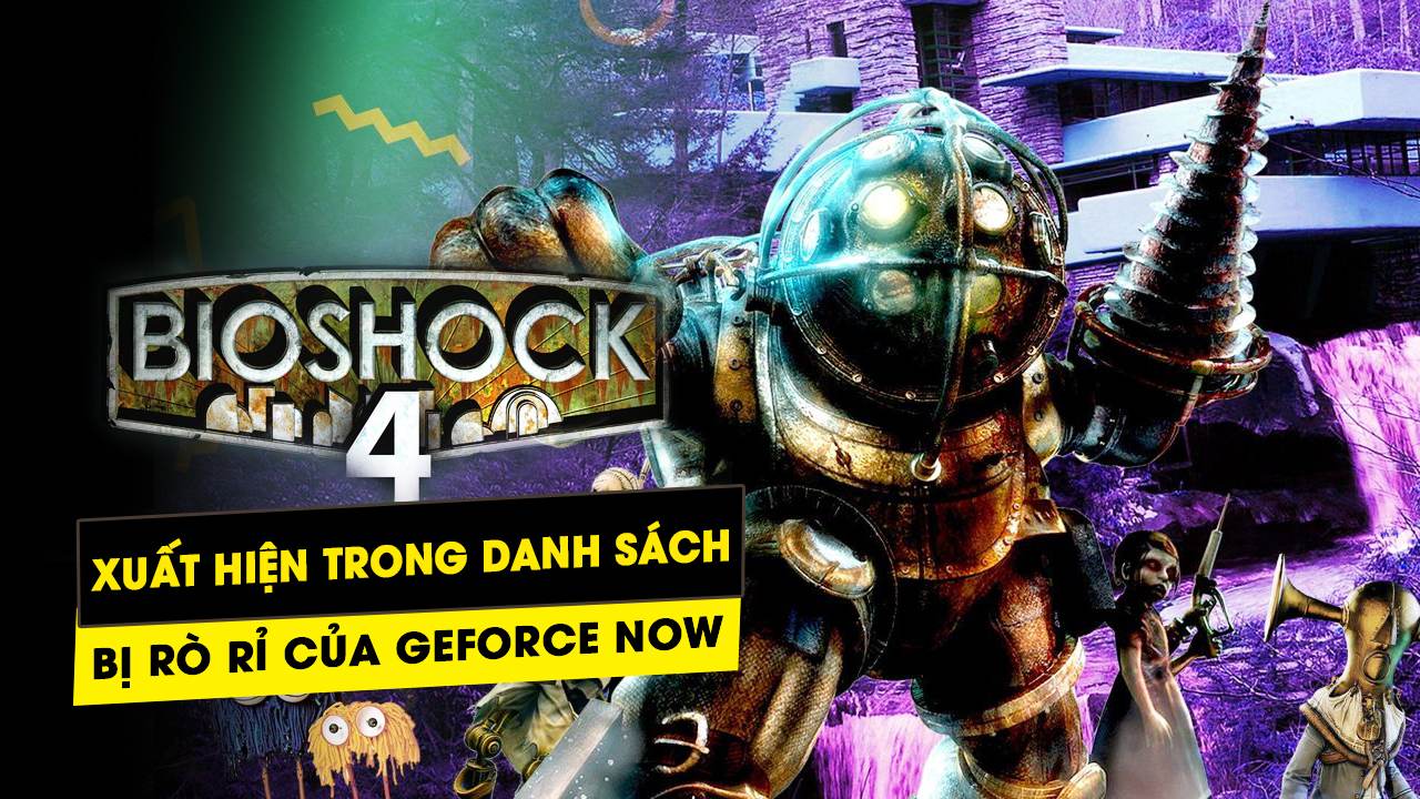 Bioshock 4 bị rò rỉ trong danh sách game bị lộ của Geforce Now 5 bioshock 4 bi ro ri trong danh sach game bi lo cua geforce now