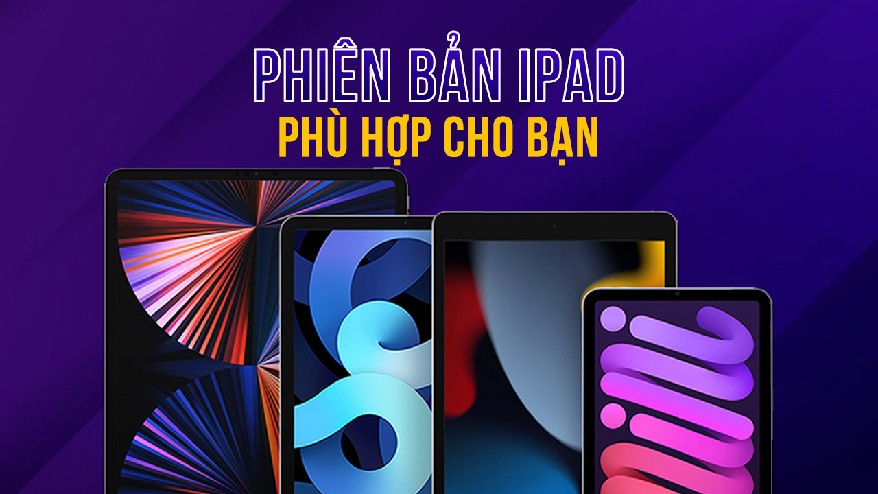 Đâu là chiếc iPad đỉnh nhất thời điểm hiện tại? Chọn mua iPad phù hợp với bạn 5 dau la chiec ipad dinh nhat thoi diem hien tai chon mua ipad phu hop voi ban 0