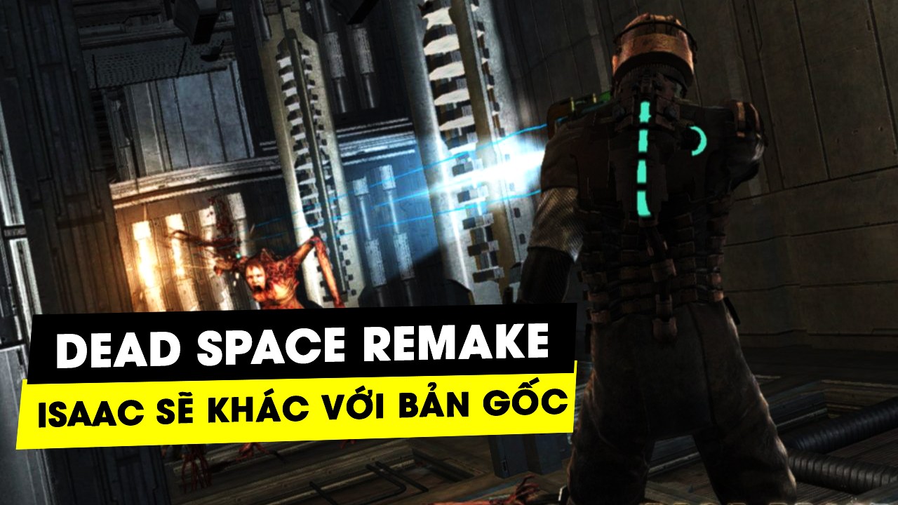 Isaac Clarke sẽ được thay đổi khác xa so với bản gốc trong Dead Space Remake 6 isaac clarke se duoc thay doi khac xa so voi ban goc trong dead space remake