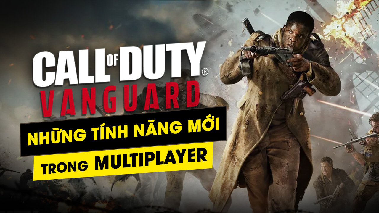 Những tính năng mới của chế độ Multiplayer vừa được hé lộ trong Call of Duty Vanguard 6 nhung tinh nang moi cua che do multiplayer vua duoc he lo trong call of duty vanguard 6