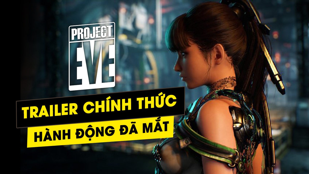 project eve cua xu han tung trailer cuc ky hua hen