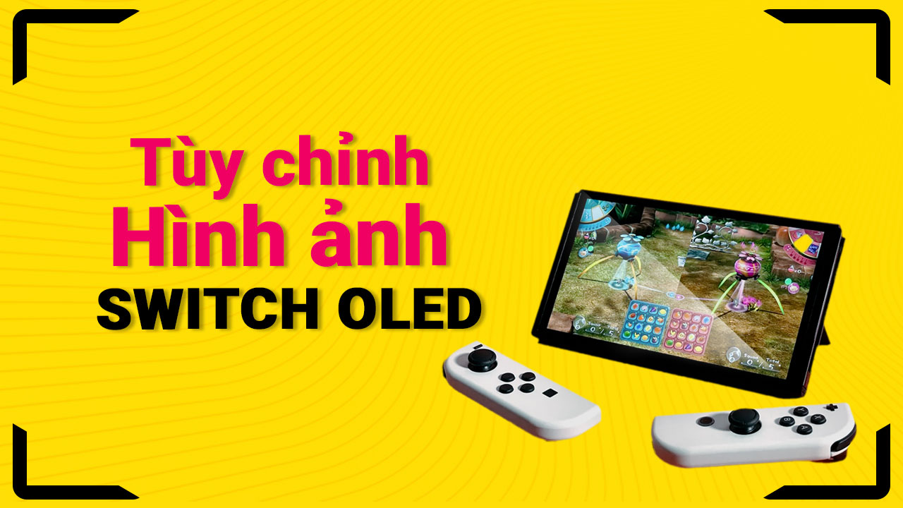 Hướng Dẫn Tùy Chỉnh Độ Sáng và Màu Sắc Hiển Thị Trên Nintendo Switch OLED 3 huong dan tuy chinh do sang va mau sac hien thi tren nintendo switch oled