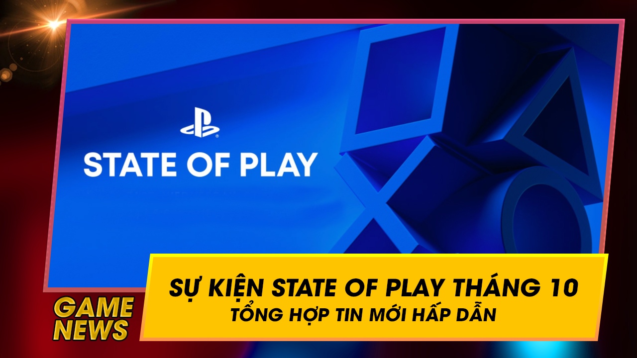 Tổng hợp điểm tin hấp dẫn của sự kiện State of Play tháng 10 1 tong hop diem tin hap dan cua su kien state of play thang 10 1