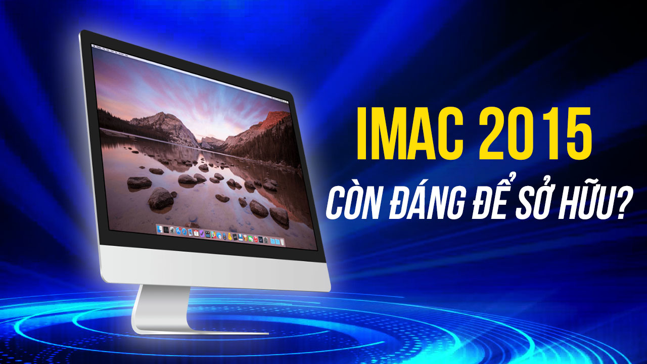 Trải nghiệm iMac Intel có còn phù hợp thời điểm này? 9 trai nghiem imac 2015 co con phu hop vao thoi diem nay 0