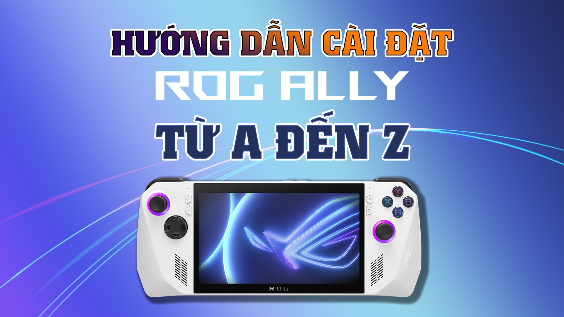 Hướng Dẫn Cài Đặt Cho Máy ASUS ROG ALLY Từ A Đến Z 16 ROGALLY ALL INSTRUCTION 1