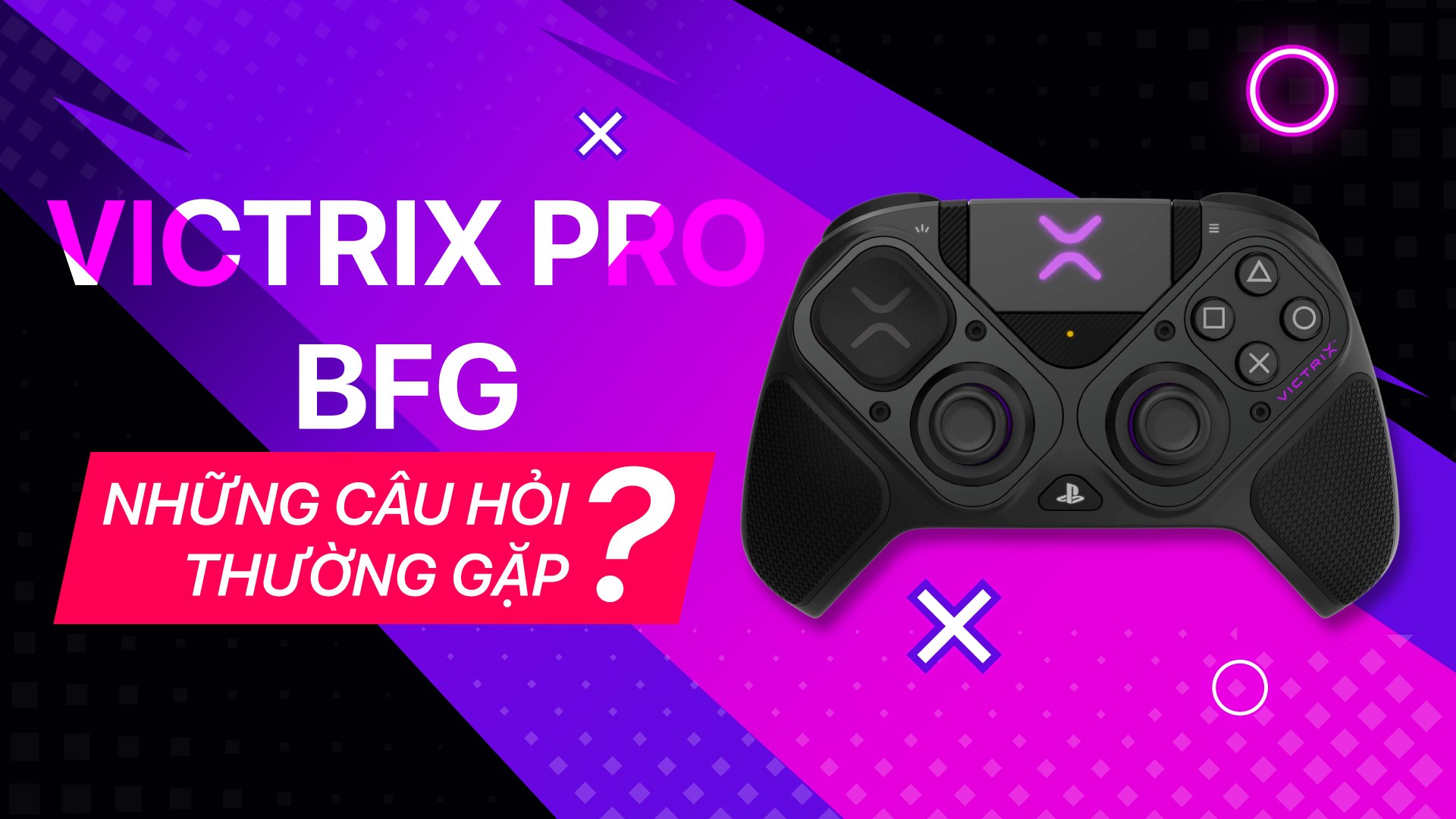 Victrix Pro BFG Và Những Câu Hỏi Thường Gặp 1 bai viet victrix pro bfg nhung cau hoi thuong gap 3 1