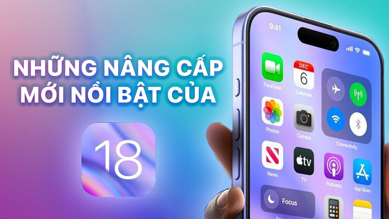 Những Nâng Cấp Mới Nổi Bật Mà Chỉ Có Trên iOS 18 12 Nang cap noi bat ios18 1