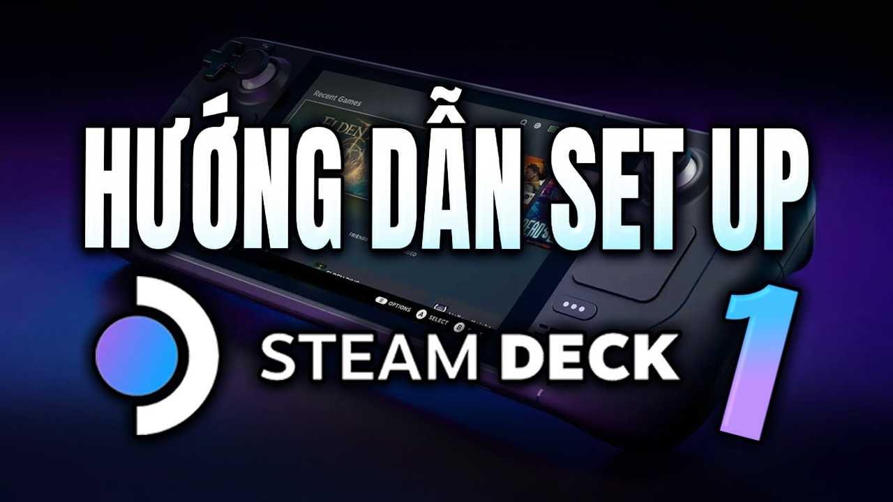 Hướng dẫn cách Setup Steam Deck Phần 1 4 huong dan set up steam deck 1 1